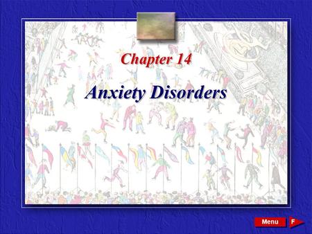 Copyright © 2002 by W. B. Saunders Company. All rights reserved. Chapter 14 Anxiety Disorders Menu F.