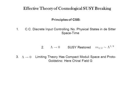 Effective Theory of Cosmological SUSY Breaking Principles of CSB: 1.C.C. Discrete Input Controlling No. Physical States in de Sitter Space-Time 2. SUSY.
