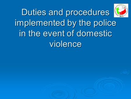 Duties and procedures implemented by the police in the event of domestic violence.