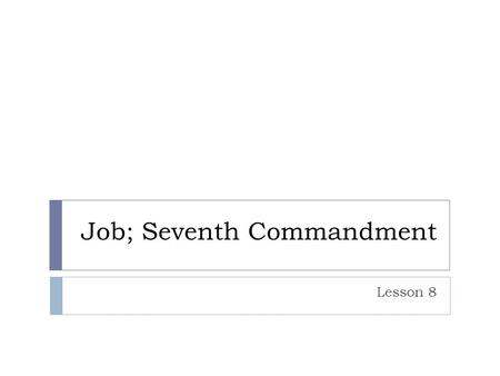 Job; Seventh Commandment Lesson 8. Timeline of the Old TestamentYear Creation (Adam and Eve) Noah Job?2000 BCAbraham 1500 BC 1000 BC 500 BC 6-4 BCJesus.