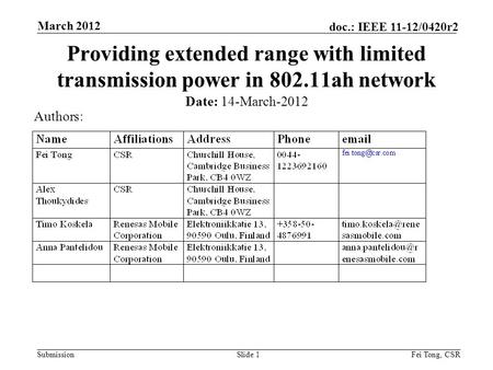 Submission doc.: IEEE 11-12/0420r2 March 2012 Fei Tong, CSRSlide 1 Providing extended range with limited transmission power in 802.11ah network Date: 14-March-2012.