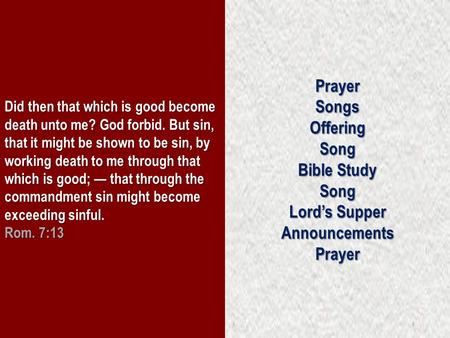 Did then that which is good become death unto me? God forbid. But sin, that it might be shown to be sin, by working death to me through that which is good;