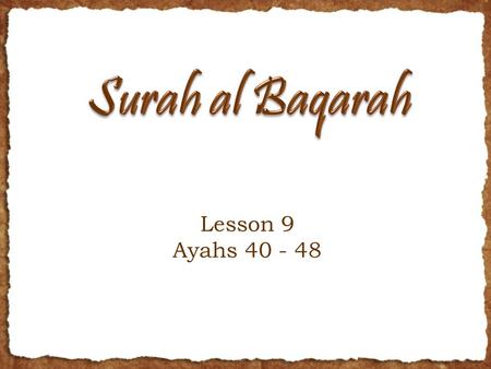 Lesson 9 Ayahs 40 - 48. Outline Recap Main themes so far: 3 groups; importance of examples; state of hearts; Jannah vs. Naar; hypocrisy; challenge to.