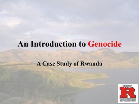 An Introduction to Genocide A Case Study of Rwanda.