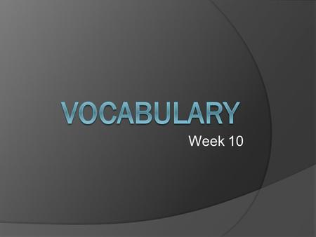 Week 10. available 1. adj. Easy to get; present and ready for use.