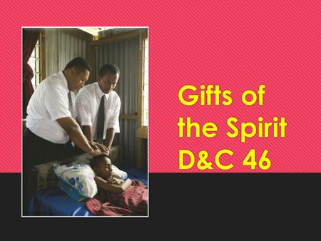Gifts of the Spirit D&C 46 Sacrament Meeting  List 10 commandments/rules/traditions that govern sacrament meeting.