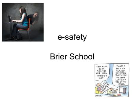 E-safety Brier School. Aims…. To consider what children and young people are actually doing online To explore some of the issues surrounding e-safety.