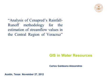 GIS in Water Resources Fall 2012 “Analysis of Cenapred’s Rainfall- Runoff methodology for the estimation of streamflow values in the Central Region of.