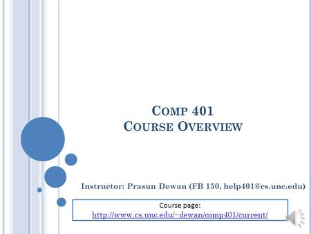 C OMP 401 C OURSE O VERVIEW Instructor: Prasun Dewan (FB 150, Course page: