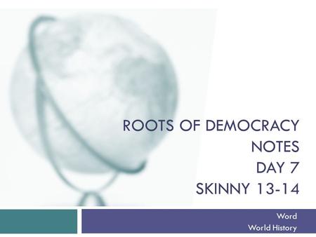 Roots of Democracy Notes Day 7 Skinny 13-14