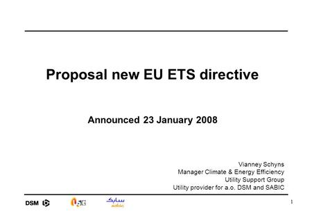 1 Proposal new EU ETS directive Announced 23 January 2008 Vianney Schyns Manager Climate & Energy Efficiency Utility Support Group Utility provider for.