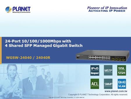 Copyright © PLANET Technology Corporation. All rights reserved. 24-Port 10/100/1000Mbps with 4 Shared SFP Managed Gigabit Switch WGSW-24040 / 24040R.