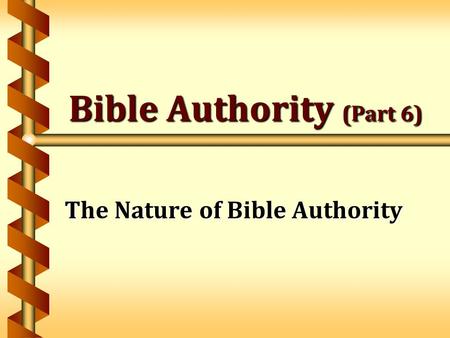 Bible Authority (Part 6) The Nature of Bible Authority.