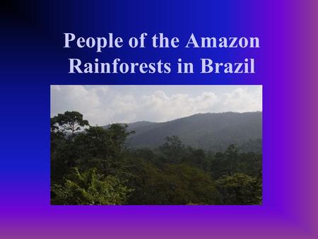 People of the Amazon Rainforests in Brazil. What do they Eat? There are over 5,000 different edible plants and foods in the rainforest. We only consume.
