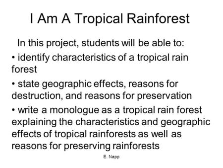 E. Napp I Am A Tropical Rainforest In this project, students will be able to: identify characteristics of a tropical rain forest state geographic effects,
