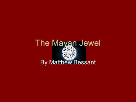 The Mayan Jewel By Matthew Bessant. You are Sir Arcsam Quillians, you are a famous explorer of King George IV. In this adventure you will explore the.