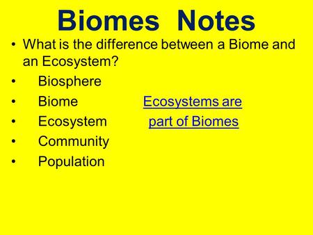 Biomes Notes What is the difference between a Biome and an Ecosystem?