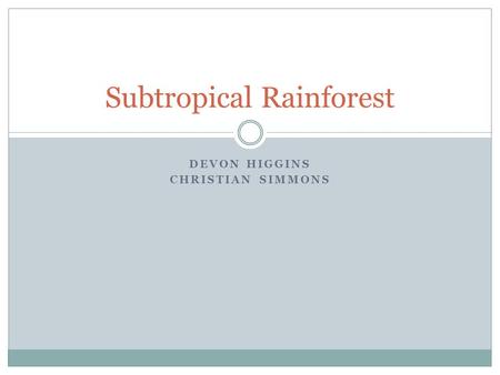 DEVON HIGGINS CHRISTIAN SIMMONS Subtropical Rainforest.
