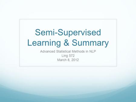 Semi-Supervised Learning & Summary Advanced Statistical Methods in NLP Ling 572 March 8, 2012.