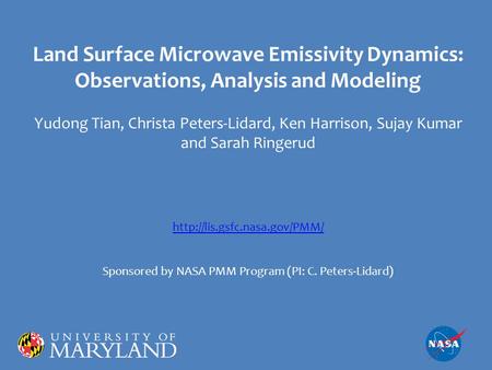 Land Surface Microwave Emissivity Dynamics: Observations, Analysis and Modeling Yudong Tian, Christa Peters-Lidard, Ken Harrison, Sujay Kumar and Sarah.