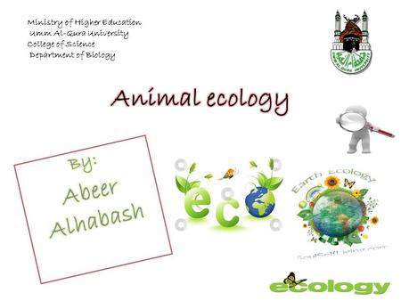 Animal ecology Abeer Alhabash By: Ministry of Higher Education