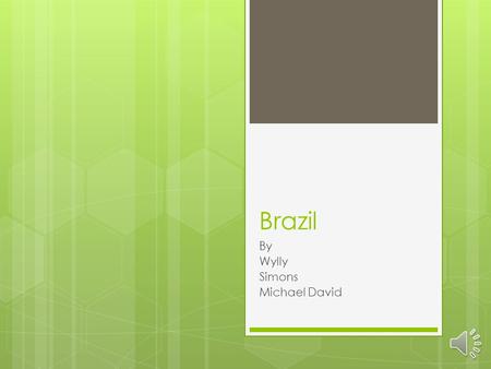 Brazil By Wylly Simons Michael David About Brazil  Brazil is the 5 th biggest country in the world.  The Amazon rainforest is very fun but full of.