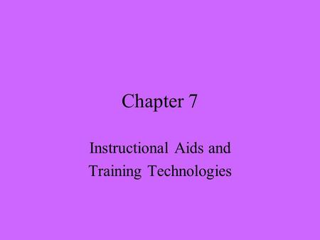 Chapter 7 Instructional Aids and Training Technologies.