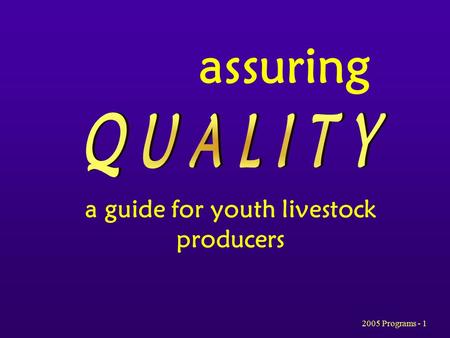 2005 Programs - 1 assuring a guide for youth livestock producers.