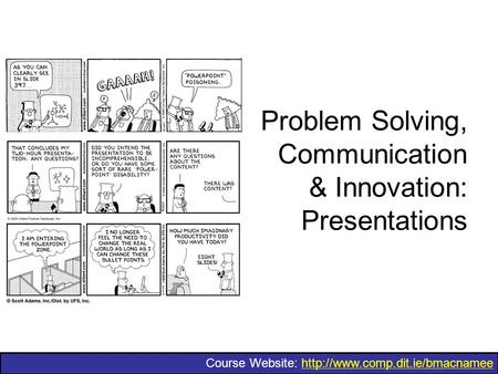 Course Website:  Problem Solving, Communication & Innovation: Presentations.