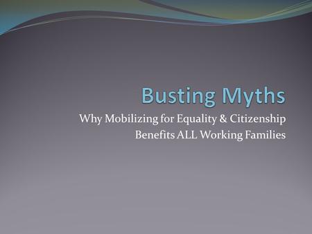 Why Mobilizing for Equality & Citizenship Benefits ALL Working Families.