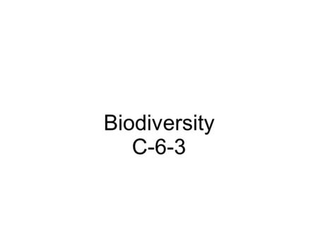 Biodiversity C-6-3. Biodiversity - the sum of all genetically based org. in the biosphere.