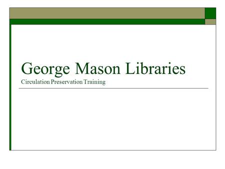 George Mason Libraries Circulation Preservation Training.