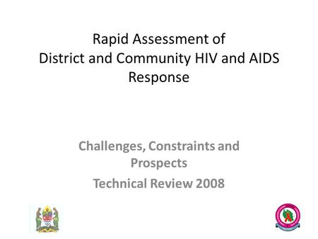 Rapid Assessment of District and Community HIV and AIDS Response Challenges, Constraints and Prospects Technical Review 2008.