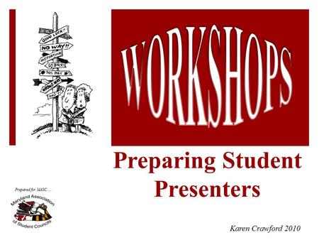 Preparing Student Presenters Karen Crawford 2010 Prepared for MASC….
