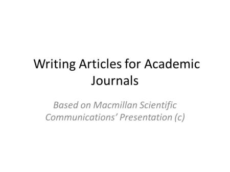 Writing Articles for Academic Journals Based on Macmillan Scientific Communications’ Presentation (c)