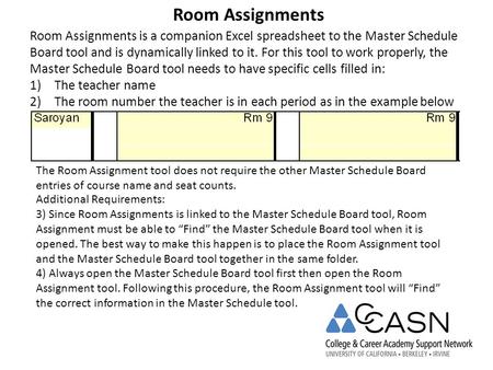 Room Assignments Room Assignments is a companion Excel spreadsheet to the Master Schedule Board tool and is dynamically linked to it. For this tool to.