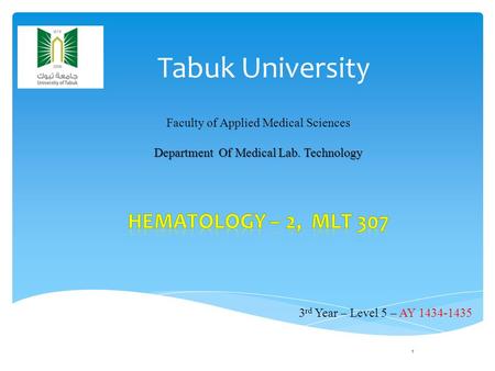 Tabuk University 1 3 rd Year – Level 5 – AY 1434-1435 Faculty of Applied Medical Sciences Department Of Medical Lab. Technology.