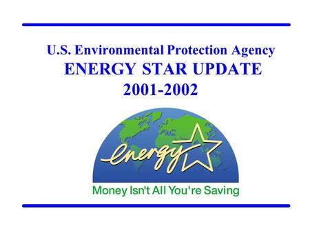 U.S. Environmental Protection Agency ENERGY STAR UPDATE 2001-2002.