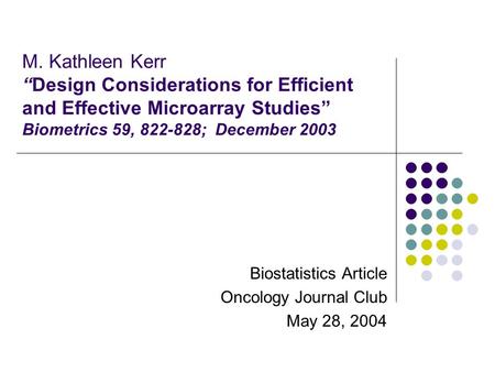M. Kathleen Kerr “Design Considerations for Efficient and Effective Microarray Studies” Biometrics 59, 822-828; December 2003 Biostatistics Article Oncology.
