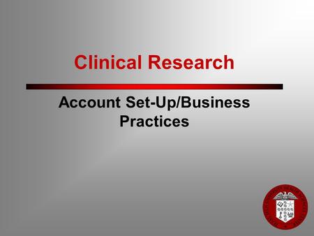Clinical Research Account Set-Up/Business Practices.