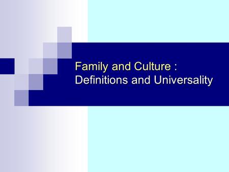 Family and Culture : Definitions and Universality.