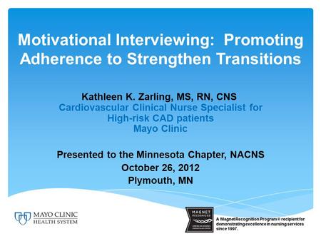 Motivational Interviewing: Promoting Adherence to Strengthen Transitions Kathleen K. Zarling, MS, RN, CNS Cardiovascular Clinical Nurse Specialist for.