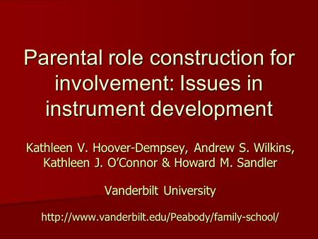 Parental role construction for involvement: Issues in instrument development Kathleen V. Hoover-Dempsey, Andrew S. Wilkins, Kathleen J. O’Connor & Howard.