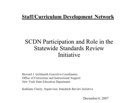 Staff/Curriculum Development Network SCDN Participation and Role in the Statewide Standards Review Initiative Howard J. Goldsmith Executive Coordinator,