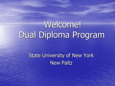 Welcome! Dual Diploma Program Welcome! Dual Diploma Program State University of New York New Paltz.