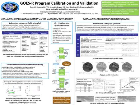 GOES-R Program Calibration and Validation Robert A. Iacovazzi, Jr.* (1), Edward C. Grigsby (1), Steve Goodman (2), Changyong Cao (3), Jaime Daniels (3),