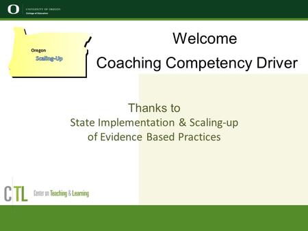 Welcome Coaching Competency Driver Thanks to State Implementation & Scaling-up of Evidence Based Practices Oregon.