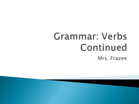 Grammar: Verbs Continued