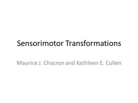 Sensorimotor Transformations Maurice J. Chacron and Kathleen E. Cullen.