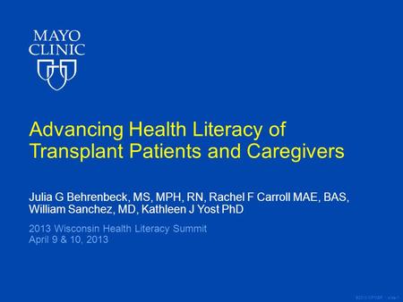 ©2013 MFMER | slide-1 Advancing Health Literacy of Transplant Patients and Caregivers Julia G Behrenbeck, MS, MPH, RN, Rachel F Carroll MAE, BAS, William.